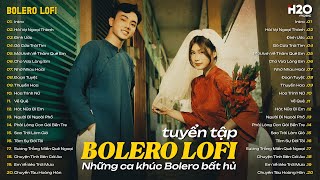 LK BOLERO LOFI NHẠC TRỮ TÌNH HAY NHẤT HIỆN NAY🎶 Tuyệt Phẩm Bolero Bất Hủ CỰC ÊM TAI