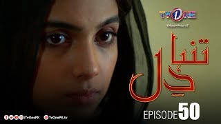 Tanha Dil | Episode 50 | TV One Drama