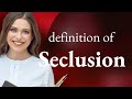 Seclusion | meaning of SECLUSION