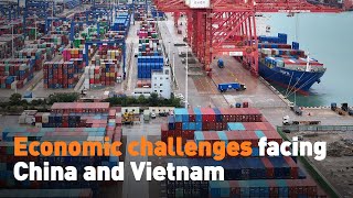 Economic challenges facing China and Vietnam