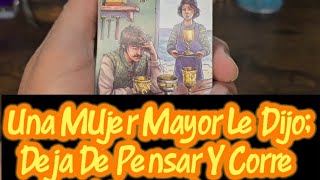 Una Mujer MAYOR...Le Aconsejó Que Dejará Tanto de Pensar Y Fuera Contigo... GRAN REVELACIÓN