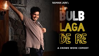 Bulb Laga De Re | Stand Up Comedy | Crowd Work ft. Naman Jain
