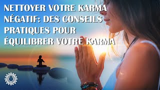 ☯ COMMENT NETTOYER VOTRE KARMA NÉGATIF : DES CONSEILS PRATIQUES POUR ÉQUILIBRER VOTRE KARMA