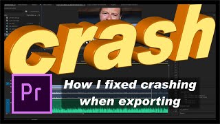 How I stopped Adobe Premiere from Crashing when Exporting my videos