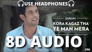 Kora Kagaz Tha Ye Man Mera -8D AUDIO🎧| Sanam Puri ft. Sanah Moidutty | SANAM COVER | (Lyrics)