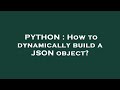 PYTHON : How to dynamically build a JSON object?