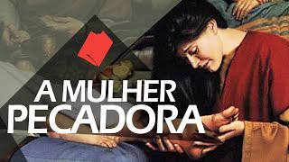 A pecadora que ungiu os pés de Jesus: Quatro verdades (Lucas 7.36-38)