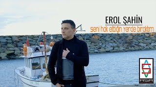 Erol ŞAHİN SENİ HAK ETTİĞİN YERDE BIRAKTIM