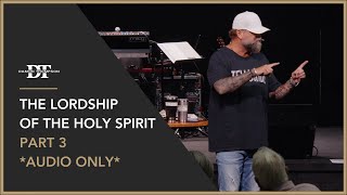 The Lordship of the Holy Spirit Pt. 3 | Damon Thompson