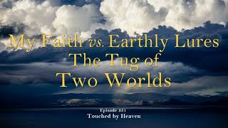 My Faith vs Earthly Lures - The Tug of Two Worlds - TBH 351