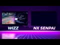 Wizzxml x Nx Senpai.