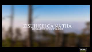 Zisuh Kei Ca Na Tha(Lyrics Video) - Chin Baptist Church Worship