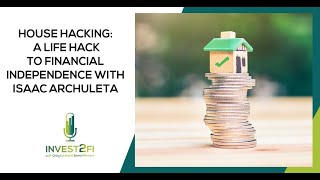 House Hacking: A Life Hack To Financial Independence With Isaac Archuleta