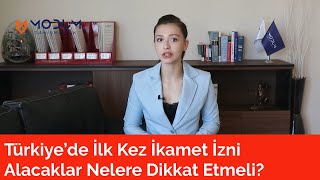 Türkiye’de İlk Kez İkamet İzni Alacaklar Nelere Dikkat Etmeli?