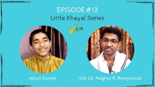 S1-E13 | Little Khayal Series | Arjun Suresh and Dr. Palghat R. Ramprasad