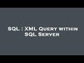 SQL : XML Query within SQL Server