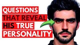 23 Questions That Reveal His TRUE Personality (Ask Him These)