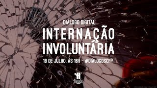 Diálogo Digital - Internação Involuntária