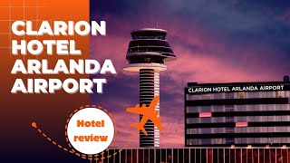 Hotel Review  Clarion Hotel Arlanda Airport, Sept 9-10 2022