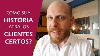 COMO SUA HISTÓRIA ATRAI OS CLIENTES CERTOS? DICA #26