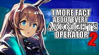 1 MORE FACT ABOUT EVERY ARKNIGHTS OPERATOR - [Part 2]