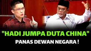 "HADI JUGAK JUMPA DUTA CHINA" PANAS DEWAN NEGARA !