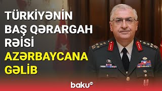 Türkiyənin baş qərargah rəisi Azərbaycana gəlib - BAKU TV