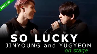 GOT7 - So Lucky [LIVE] ENG SUB『Jinyoung and Yugyeom on Stage』