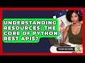 Understanding Resources: The Core Of Python REST APIs? - Python Code School