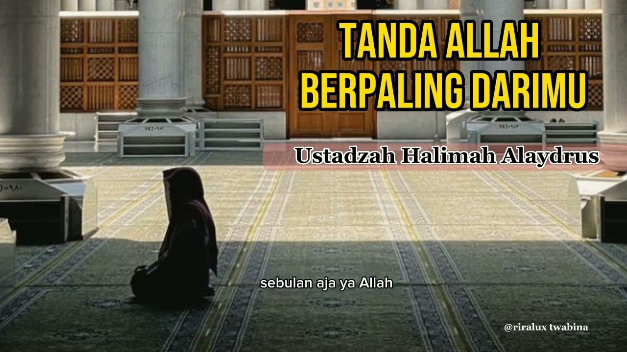 Ustadzah Halimah Alaydrus - Tanda Allah Berpaling Darimu. - YouTube