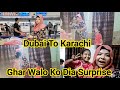 Dubai To Karachi Travel/Ghar Walo Ko.Surprise Dia/Shazo Arisha Vlog