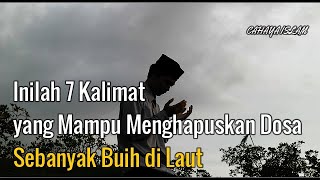 Masyaallah!!!Inilah 7 Kalimat yang Mampu Mengh apuskan D0sa Sebanyak Buih di Laut