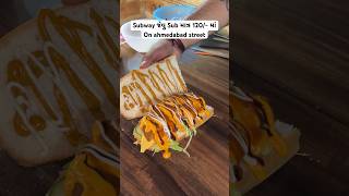 Subway જેવુ Sub માત્ર 120/- માંOn ahmedabad street #ahmedabad #indianstreetfood #food #streetfood