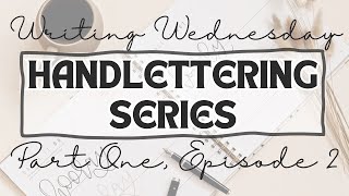 Episode 2 | Part One | Writing Wednesday | Handlettering Series