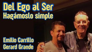 DEL EGO AL SER, HAGÁMOSLO SIMPLE. Charla entre amigos de Emilio Carrillo y Gerard Grande