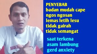 PENYEBAB BADAN MUDAH LEMAS,NGOS NGOSAN,LEMAH LETIH LESU |ASAM LAMBUNG GERD ANXIETY