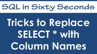 Tricks to Replace SELECT * with Column Names - SQL in Sixty Seconds #017