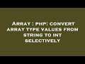 Array : php: convert array type values from string to int selectively