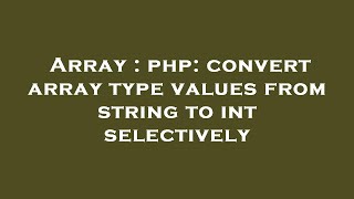 Array : php: convert array type values from string to int selectively
