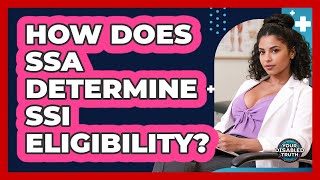 How Does SSA Determine SSI Eligibility?