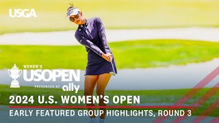 2024 U.S. Women's Open Presented by Ally Highlights: Round 3, Featured Group |