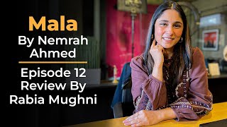 Mala By Nemrah Ahmed - Episode 12 Review | Rabia Mughni