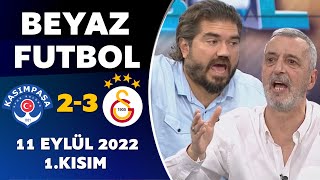 Beyaz Futbol 11 Eylül 2022 1.Kısım ( Kasımpaşa 2-3 Galatasaray )