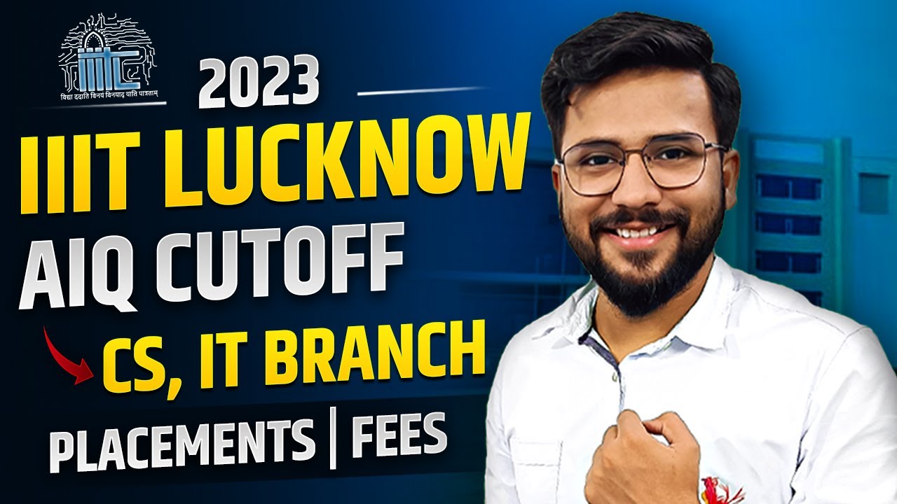 IIIT Lucknow Expected Cutoff 2023 | CSE, IT Cutoff | Fees | Placement ...