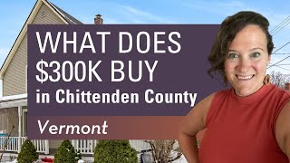 $300K in Chittenden County,  Vermont - What homes can I buy for $300k?