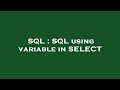 SQL : SQL using variable in SELECT