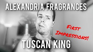 Alexandria Fragrances - Tuscan King - First Impressions