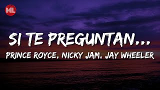 Prince Royce, Nicky Jam, Jay Wheeler - Si Te Preguntan... (Letra / Lyrics)