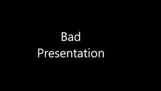 Bad Presentation vs Good Presentation