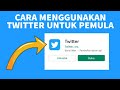 Cara Menggunakan Twitter untuk Pemula